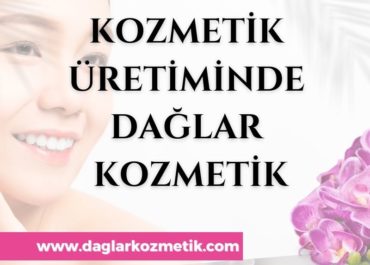 Kozmetik Üretiminde Dağlar Kozmetik