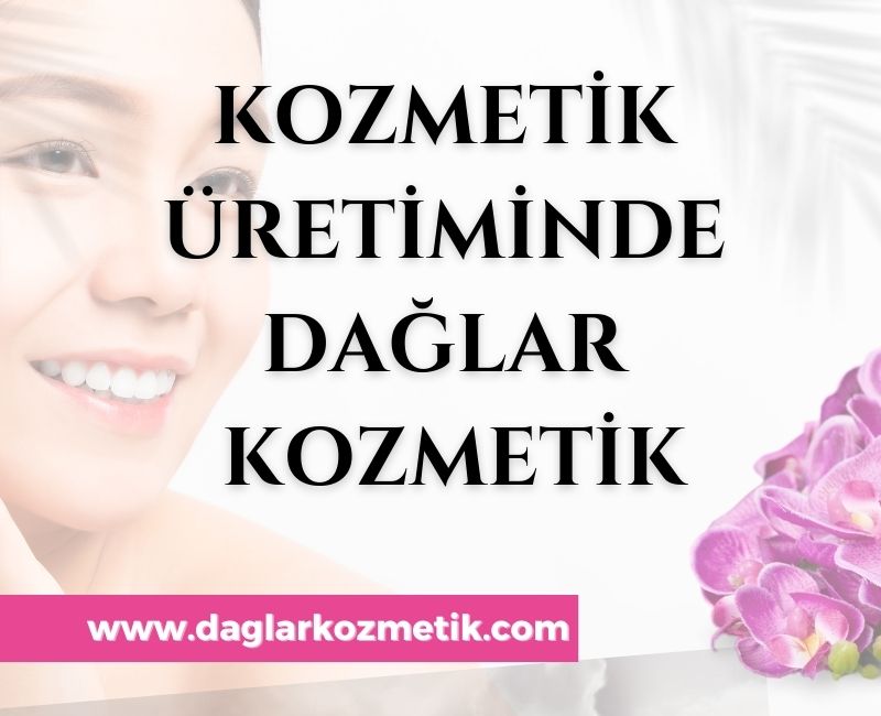 Kozmetik Üretiminde Dağlar Kozmetik