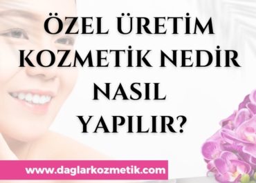 Özel Üretim Kozmetik Nedir ve Nasıl Yapılır?