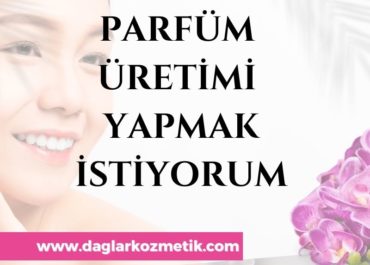 Parfüm Üretimi Yapmak İstiyorum