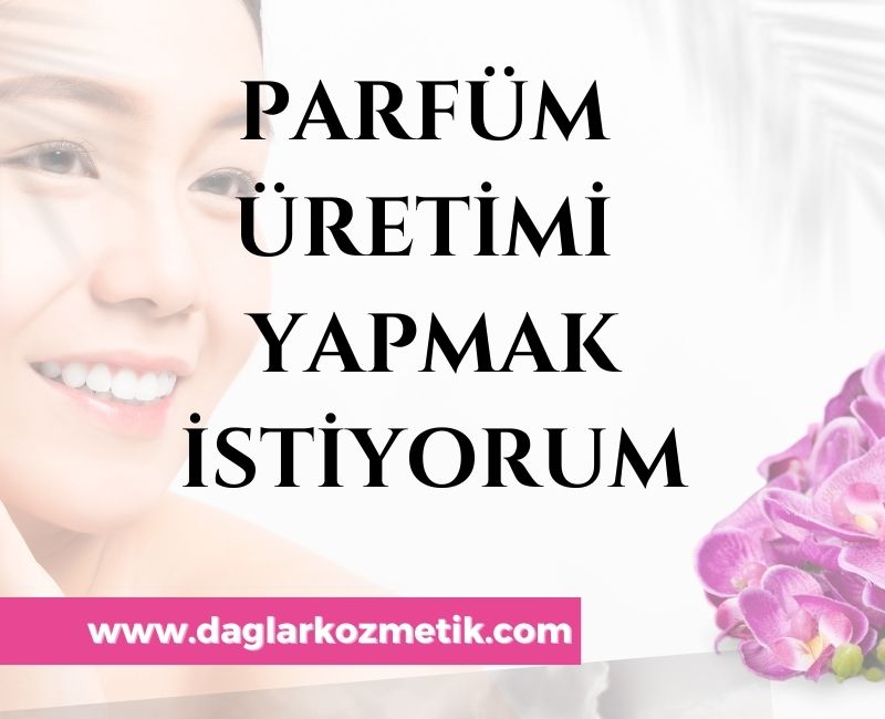 Parfüm Üretimi Yapmak İstiyorum