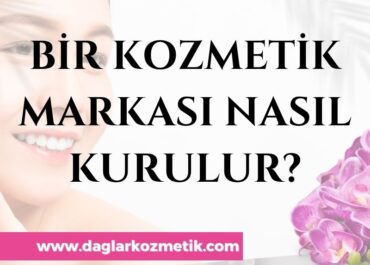 Bir Kozmetik Markası Nasıl Kurulur?