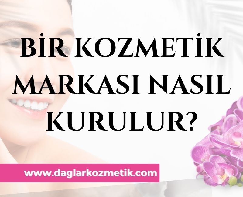 Bir Kozmetik Markası Nasıl Kurulur?