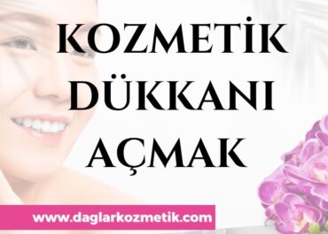 Kozmetik Dükkanı Açmak Güncel Rehber