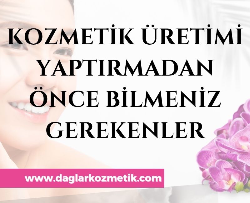 Kozmetik Üretimi Yaptırmadan Önce Bilmeniz Gerekenler